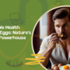 The Incredible Health Benefits of Eggs: Nature’s Nutritional Powerhouse